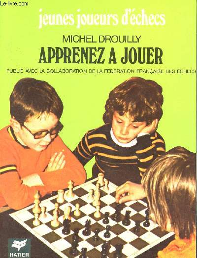 Apprenez a jouer - jeunes joueurs d'checs - publi avec la collaboration de la fdration franaise des checs