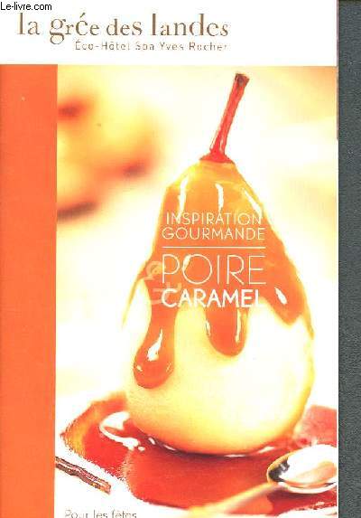 Inspiration gourmande - poire caramel - pour les ftes, 18 recettes pour le plaisir des yeux et des papilles - recettes labores par Gilles Le galls