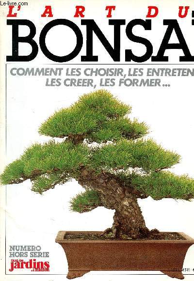 L'art du bonsa - numro hors srie l'ami des jardins et de la maison - comment les choisir, les entretenir, les creer, les former... - 45H