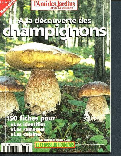 L'ami des jardins et de la maison - hors srie n 66- septembre 1995 -  la dcouverte des champignons - 150 fiches pour les identifier, les ramasser, les cuisiner - en collaboration avec le chasseur franais - comment devenir connaisseur ...