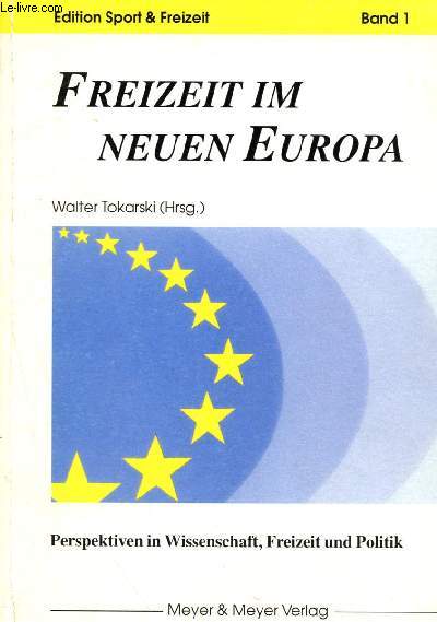 Freizeit im neuen Europa: Perspektiven in Wissenschaft, Freizeit und Politik (Edition Sport & Freizeit) - band 1