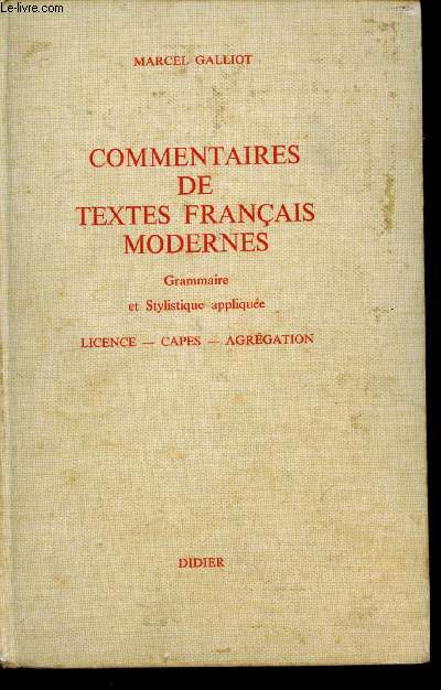 Commentaires de textes franais modernes - grammaire et stylistique applique, licence, capes, agrgation