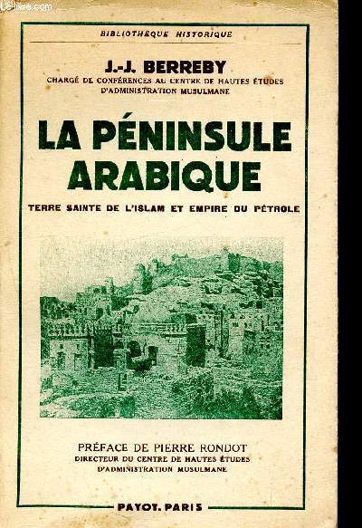 La pninsule arabique - terre sainte de l'islam, patrie de l'arabisme et empire du petrole- avec 4 cartes - Bibliothque historique