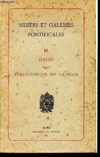 Muses et galeries pontificales - Tome III - Guide de la pinacothque du vatican
