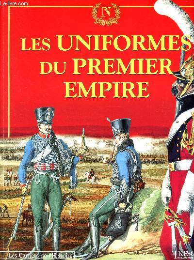 Trsor du patrimoine - Les carnets de l'histoire - N15 - Les uniformes du Premier Empire