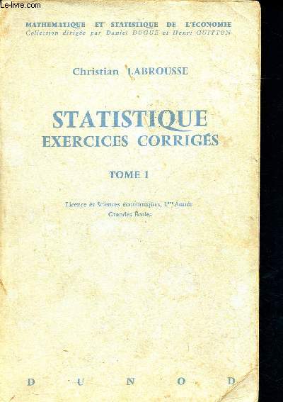 Statistique exercices corriges - tome 1, Licence ES sciences economiques, 1re annee, grandes ecoles - 2e edition- Collection mathmatique et statistique de l'conomie