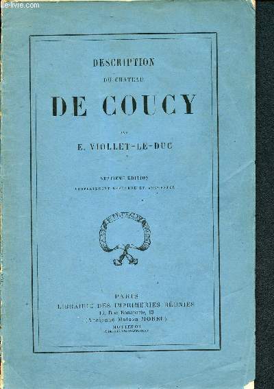 Description du chateau de coucy - 7e edition completement refondue et augmentee