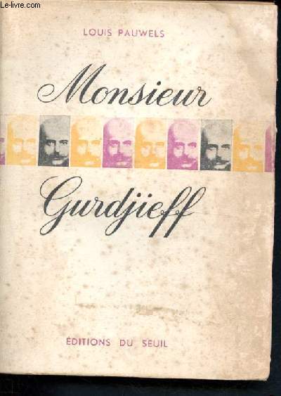 Monsieur Gurdjieff - documents, temoignages, textes et commentaires sur une societe initiatique contemporaine