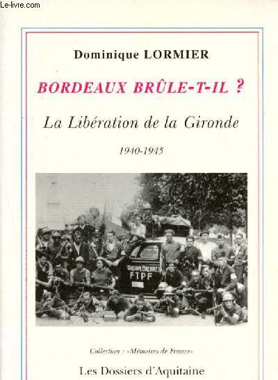Bordeaux brule t il ? la liberation de la gironde 1940-1945 - collection memoires de france