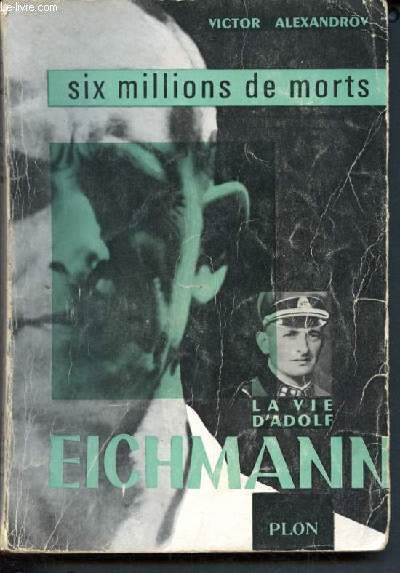 Six millions de morts - la vie d'Adolf Eichmann