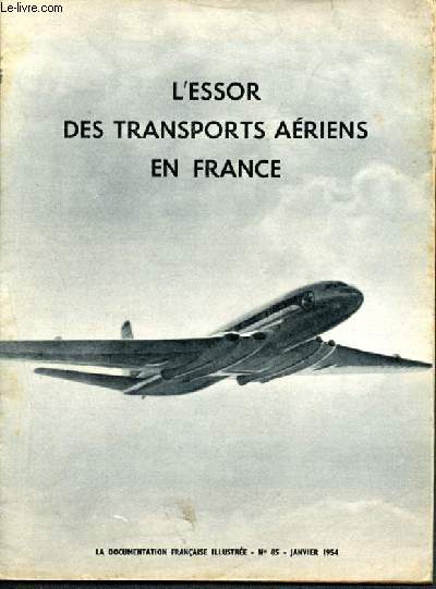 La documentation franaise illustre -N85- janvier 1954- l'essor des transports aeriens en france ,l'aviation civile franaise : puissance industrielle, organisation de l'aviation civile, l'activite des aeroports et des compagnies aeriennes franaises...
