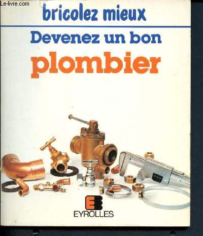 Devenez un bon plombier - bricolez mieux - 6eme edition