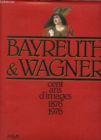 Bayreuth & Wagner cent ans d'images 1876 - 1976