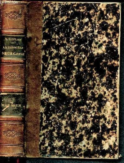 La derniere soeur grise, celeste de Gozlan leon- collection michel levy + Mis brun de Reybaud charles - 2eme edition en 1860 chez Hachette