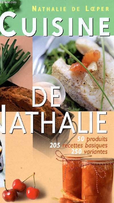 La cuisine de Nathalie, 50 produits, 205 recettes basiques, 250 variantes