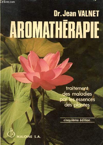 Aromathrapie traitement des maladies par les essences de plantes (5me edition)