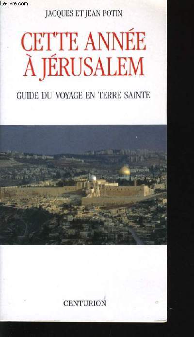 CETTE ANNEE A JERUSALEM - guide du voyage en terre sainte