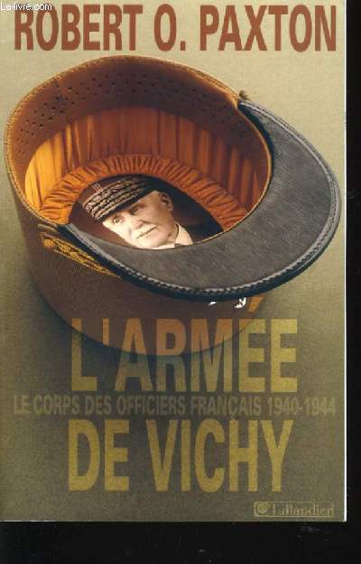 L'ARMEE DE VICHY LE CORPS DES OFFICIERS FRANCAIS 1940-1944