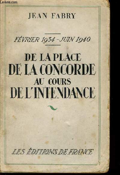 FEVRIER 1934 JUIN1940 - DE LA PLACE DE LA CONCORDE AU COURS DE L'INTENDANCE