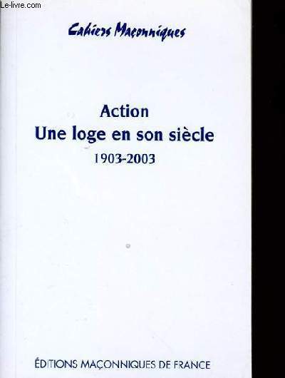 CAHIERS MACONNIQUES - action une loge en son sicle 1903-2003