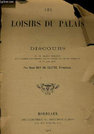 LES LOISIRS DU PALAIS discours lu en seance publique de l'acadmie des sciences, belles lettres et arts de bordeaux le 30 juin 1904