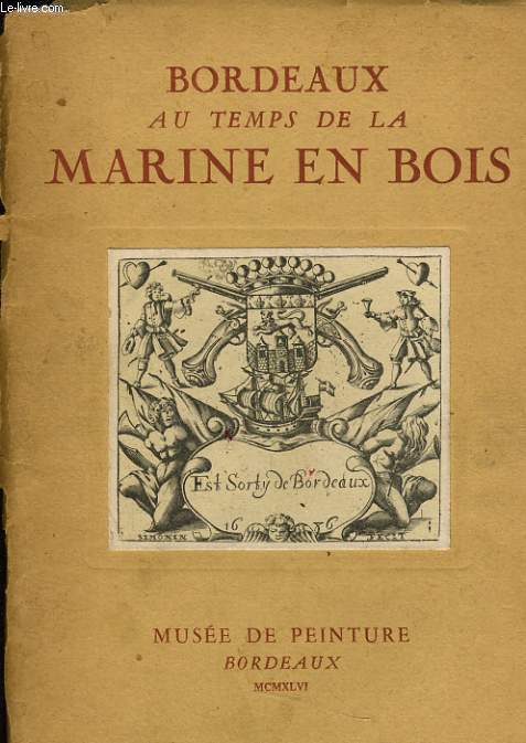 BORDEAUX AU TEMPS DE LA MARINE EN BOIS du 4 mai au 3 juin 1946 - exposition organise par l'Association pour le dveloppement de Oeuvres Sociales de la Marine (A.D.O.S.M)