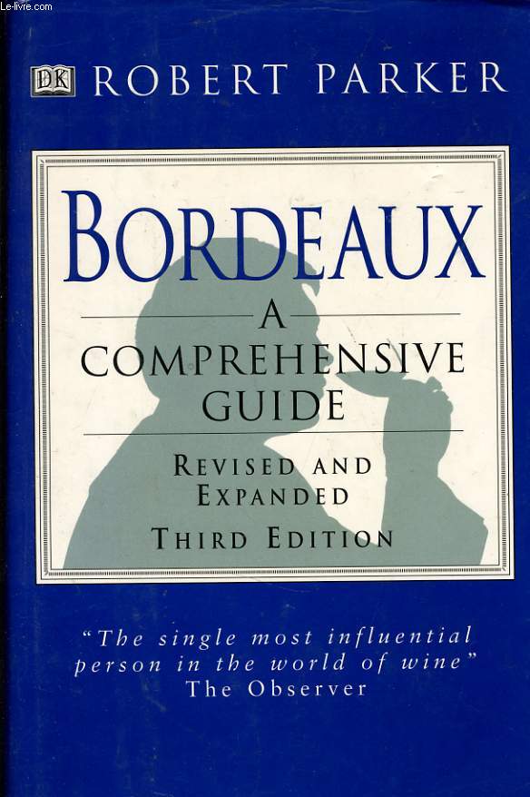 BORDEAUX A COMPREHENSIVE GUIDE TO THE WINES PRODUCED FROM 1961-1997 - revised and expanded Third Edition