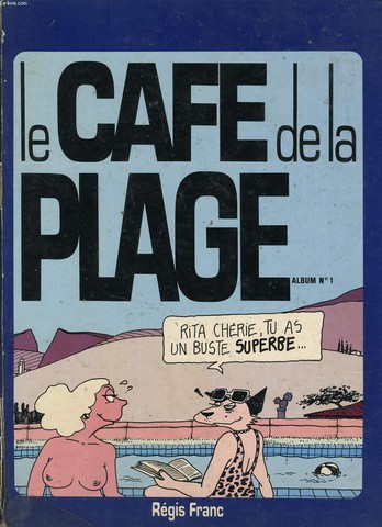 LE CAFE DE LA PLAGE Album n1 - Rita chrie tu as un bustier superbe...