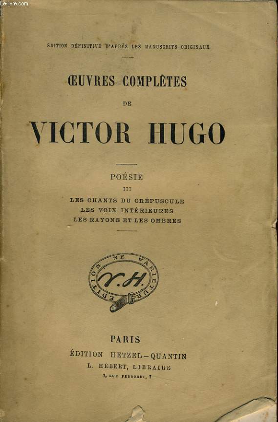 OEUVRES COMPLETES DE VICTOR HUGO - Posie III : Les chants du crpuscule, les voix intrieures, les rayons et les ombres