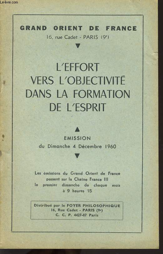 GRAND ORIENT DE FRANCE : L'EFFORT VERS L'OBJECTIVITE DANS LA FORMATION DE L'ESPRIT mision du dimanche 4 dcembre 1960