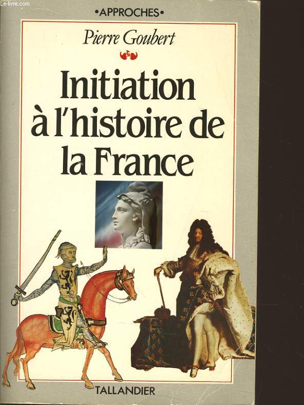 INITIATION A L'HISTOIRE DE LA FRANCE suivi d'une chronologie, de cartes, de tableaux gographiques et d'une bibliographie