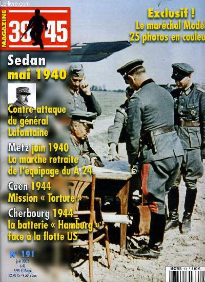 MAGAZINE 39-45 n191 : Sedan mai 1940, Contre attaque du gnral Lafontaine, Metz juin 1940 la marche retraite de l'equipage du A24, Caen 1944 mission 
