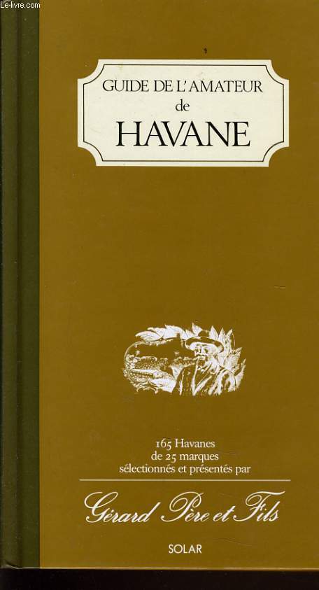 GUIDE DE L'AMATEUR DE HAVANE - 165 havanes de 25 marques