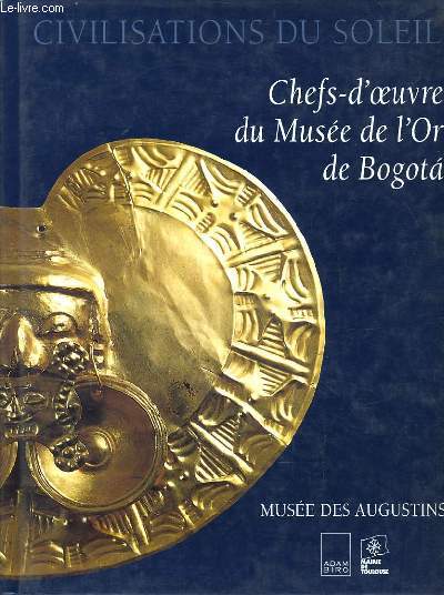 CIVILISATIONS DU SOLEIL CHEFS D'OEUVRE DU MUSEE DE L'OR DE BOGOTA au muse des Augustins du 18 septembre au 16 dcembre 1996