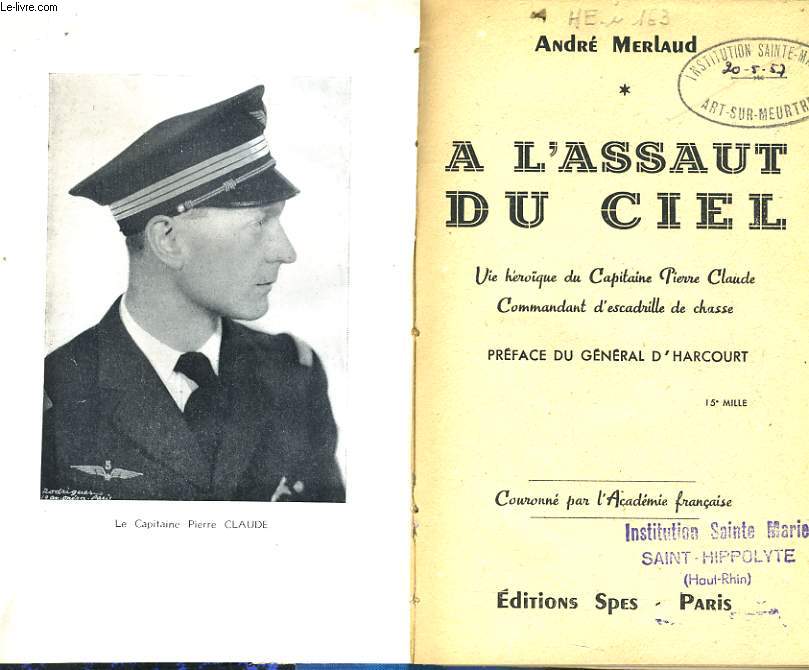 A L'ASSAUT DU CIEL vie hroque du Capitaine Pierre Claude commandant d'escadrille de chasse