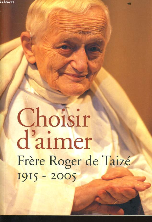 CHOISIR D'AIMER frre Roger de Taiz 1915-2005