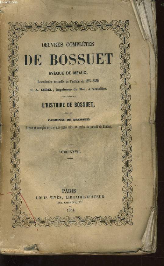 OEUVRES COMPLETES DE BOSSUET Tome XXVII (vque de meaux) - augmente de l'histoire de Bossuet par le Cardinal de Bausset