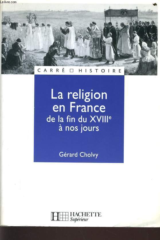 LA RELIGION EN FRANCE DE LA FIN DU XVIIIe  nos jours