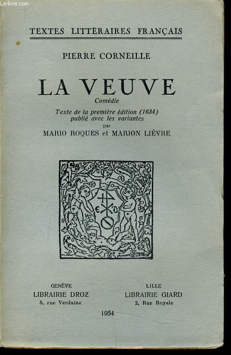 LA VEUVE comdie texte de la premire dition du texte de 1634 publi avec les variantes par Mario Roques & Marion Livre.