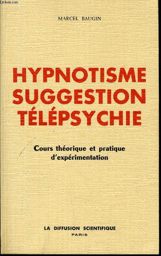 HYPNOTISME SUGGESTION TELEPSYCHIE cours thorique et pratique d'exprimentation