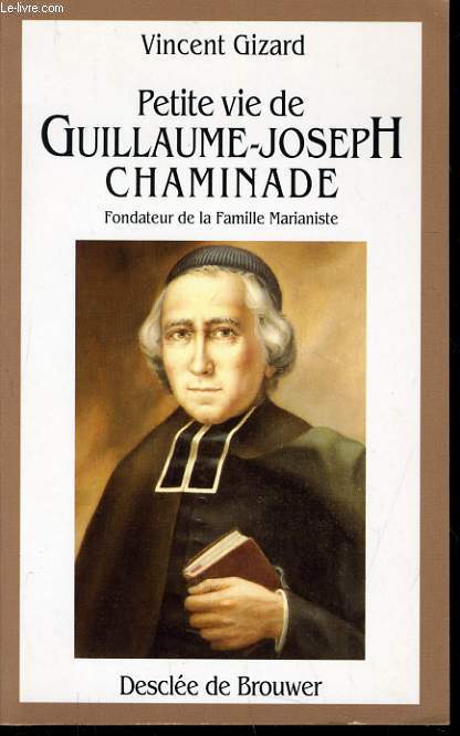 PETITE VIE DE GUILLAUME JOSEPH CHAMINADE (1761-1850)
