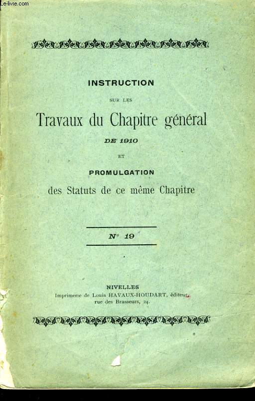 INSTRUCTION SUR LES TRAVAUX DU CHAPITRE GENERAL DE 1910 et promulgation des statuts de ce mme chapitre n19
