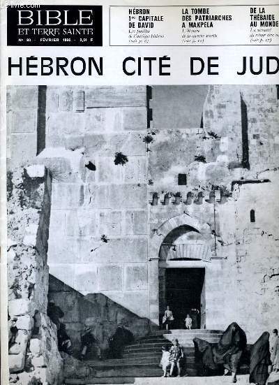 BIBLE ET TERRE SAINTE N80 : HEBRON 1re CAPITAL DE DAVID - LA TOMBE DES PATRIARCHES A MAKPELA - DE LA THEBAIDE AU MONDE