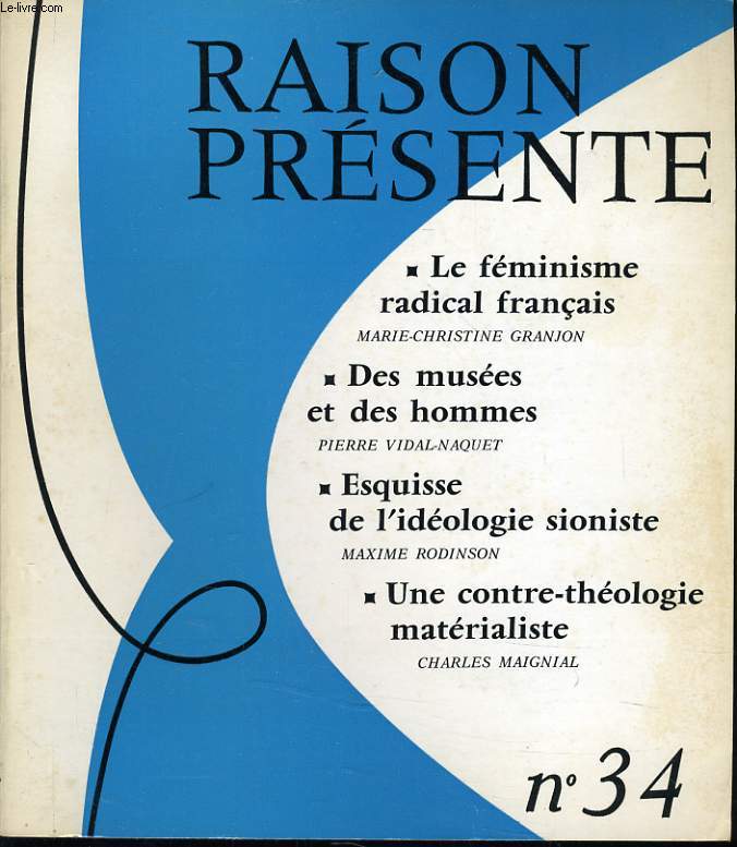 RAISON PRESENTE n 34 : Le fminisme radical franais - Des muses et des hommes - Esquisse de l'idologie sioniste - Une contre thologie matrialiste