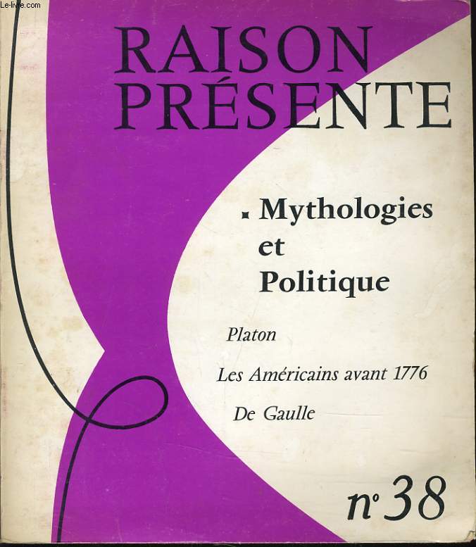 RAISON PRESENTE n 38 : Mythologies et Politique platon, les Amricains avant 1776 - De gaulle
