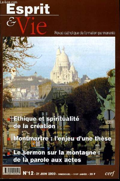 ESPRIT ET VIE (bimenstruel catholique de formation permanente) n12 : Etique et spiritualit de la cration - Montmartre : l'enjeu d'une thse - Le sermon sur la montagne : de la parole