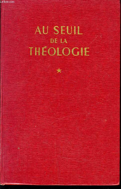AU SEUIL DE LA THEOLOGIE tome 1