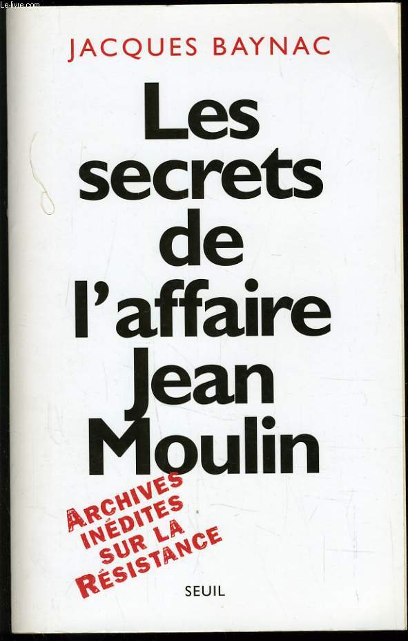 LES SECRETS DE L'AFFAIRE JEAN MOULIN Contexte, causes et circonstances.