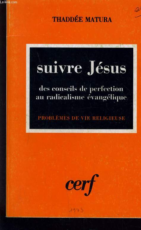 SUIVRE JESUS DES CONSEILS DE PERFECTION AU RADICALISME EVANGELIQUE - PROBLEME DE VIE RELIGIEUSE