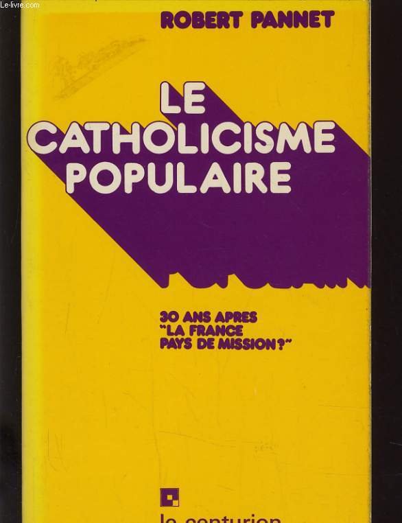 LE CATHOLICISME POPULAIRE - 30 ANS APRES LA FRANCE PAYS DE MISSION ?